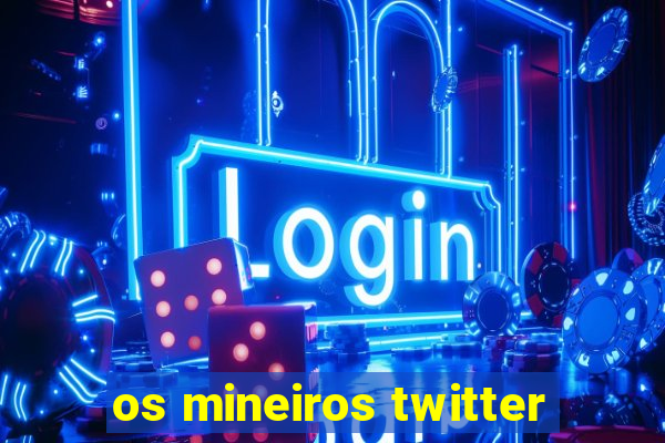 os mineiros twitter